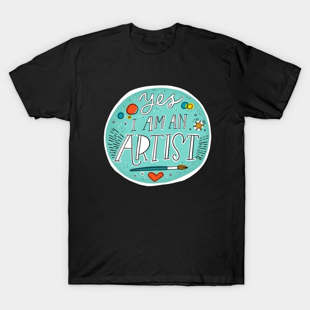 Yes I am an artist T-Shirt by CynthiaF